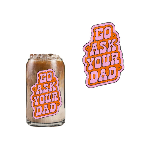 Go Ask Your Dad Can Glass Cup