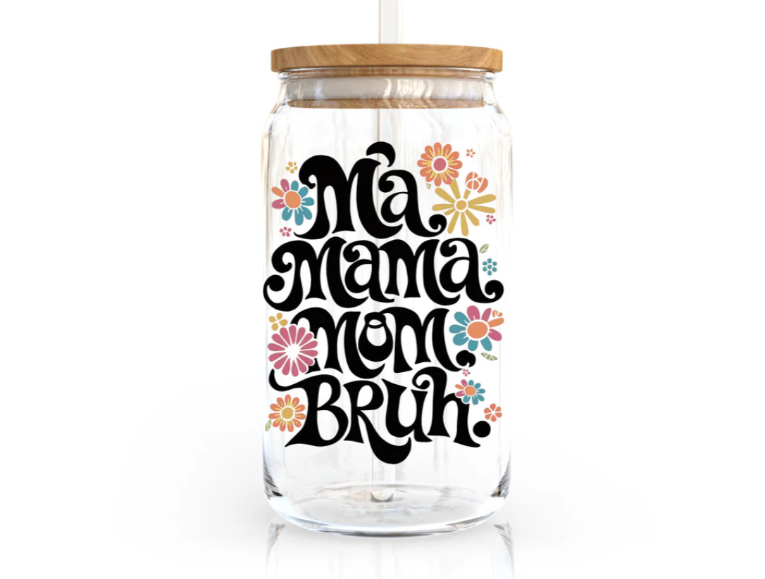 Ma Mama Mom Bruh Can Glass Cup